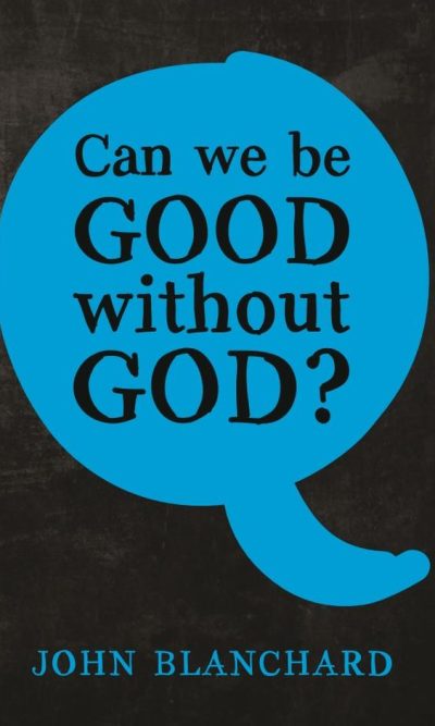CAN WE BE GOOD WITHOUT GOD?