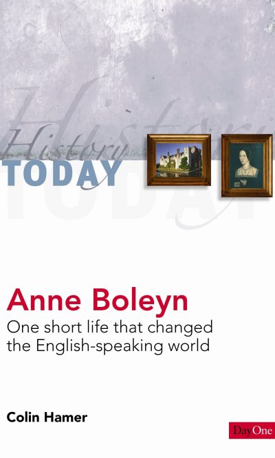 ANNE BOLEYN: SHORT LIFE CHANGED HISTORY