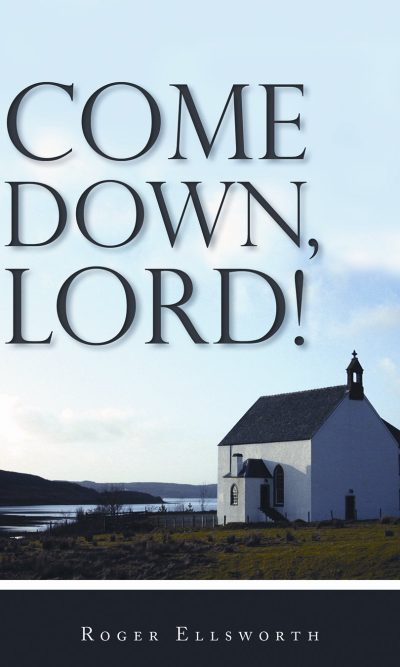 COME DOWN LORD!