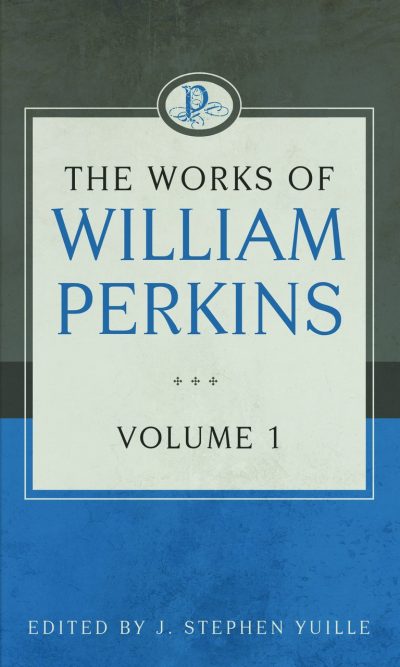 WORKS OF WILLIAM PERKINS VOL 1