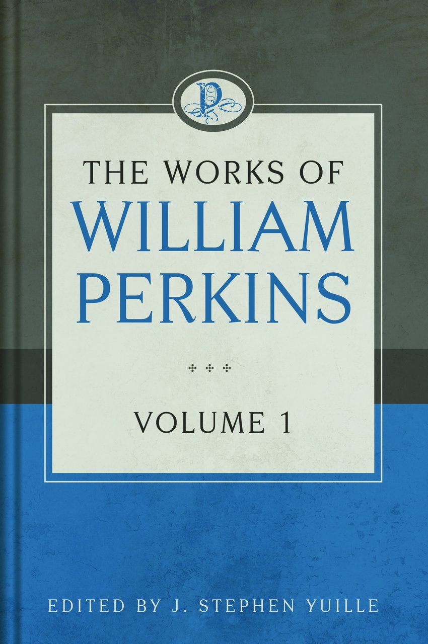 WORKS OF WILLIAM PERKINS VOL 1