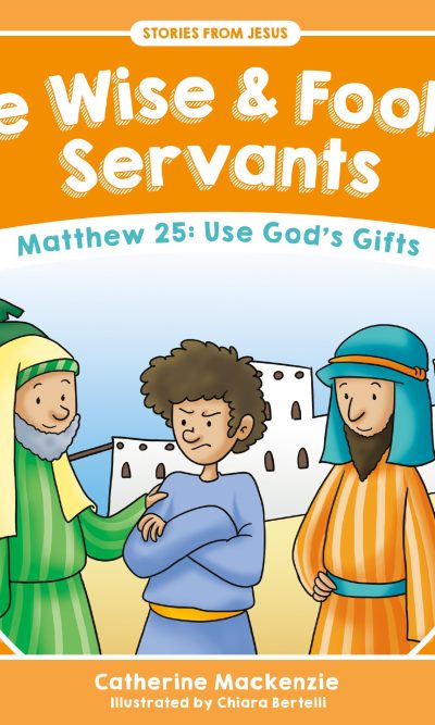 WISE & FOOLISH SERVANTS: STORIES JESUS