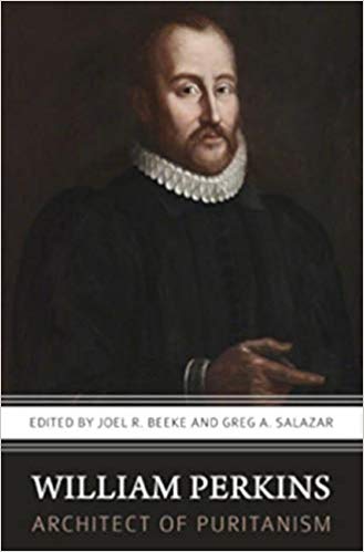 WILLIAM PERKINS, ARCHITECT OF PURITANISM