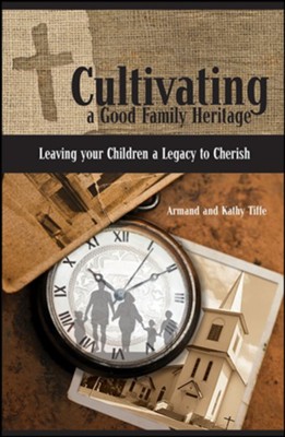 CULTIVATING A GOOD FAMILY HERITAGE
