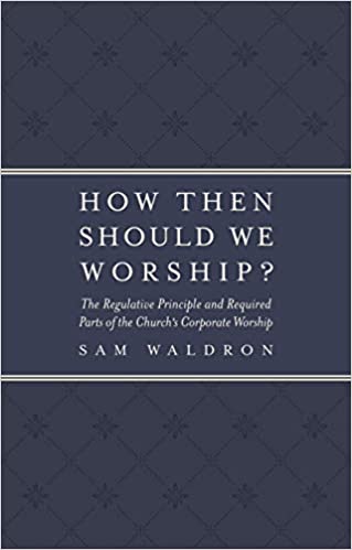HOW THEN SHALL WE WORSHIP