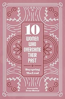 10 WOMEN WHO OVERCAME THEIR PAST