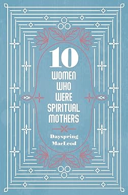 10 WOMEN WHO WERE SPIRITUAL MOTHERS
