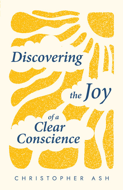 DISCOVERING THE JOY OF A CLEAR CONSCIENC