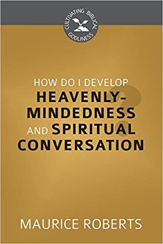 HOW DO I DEVELOP HEAVENLY MINDEDNESS CBG
