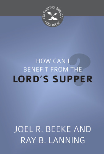 HOW CAN I BENEFIT/THE LORD'S SUPPER- CBG