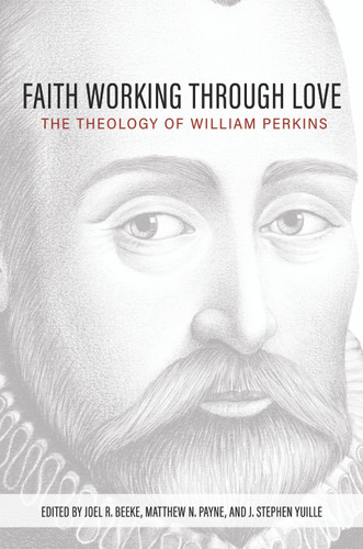 FAITH WORKING THROUGH LOVE THEOL/PERKINS