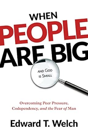 WHEN PEOPLE ARE BIG & GOD IS SMALL