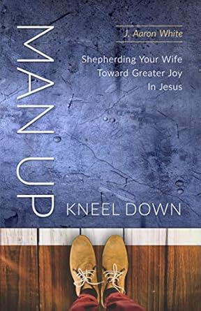 MAN UP, KNEEL DOWN
