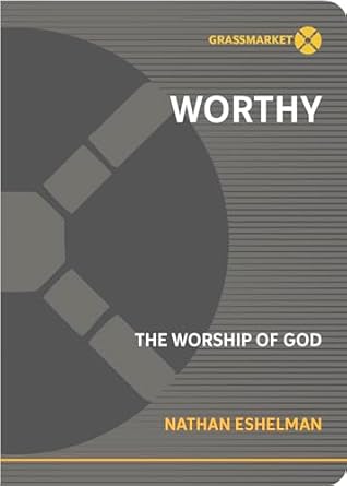 WORTHY: THE WORSHIP OF GOD
