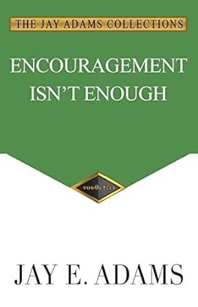 ENCOURAGEMENT ISN'T ENOUGH