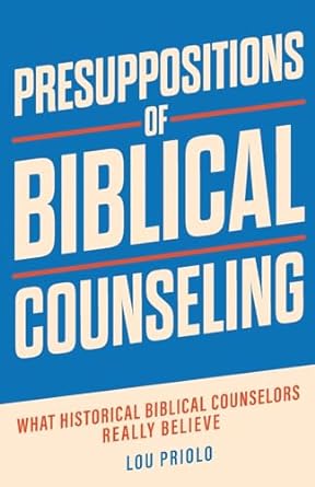 PRESUPPOSITIONS OF BIBLICAL COUNSELING